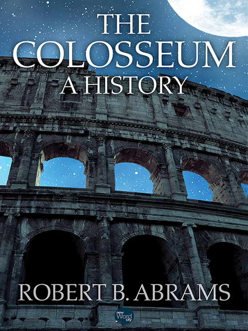 Title details for The Colosseum, A History by Robert B. Abrams - Wait list